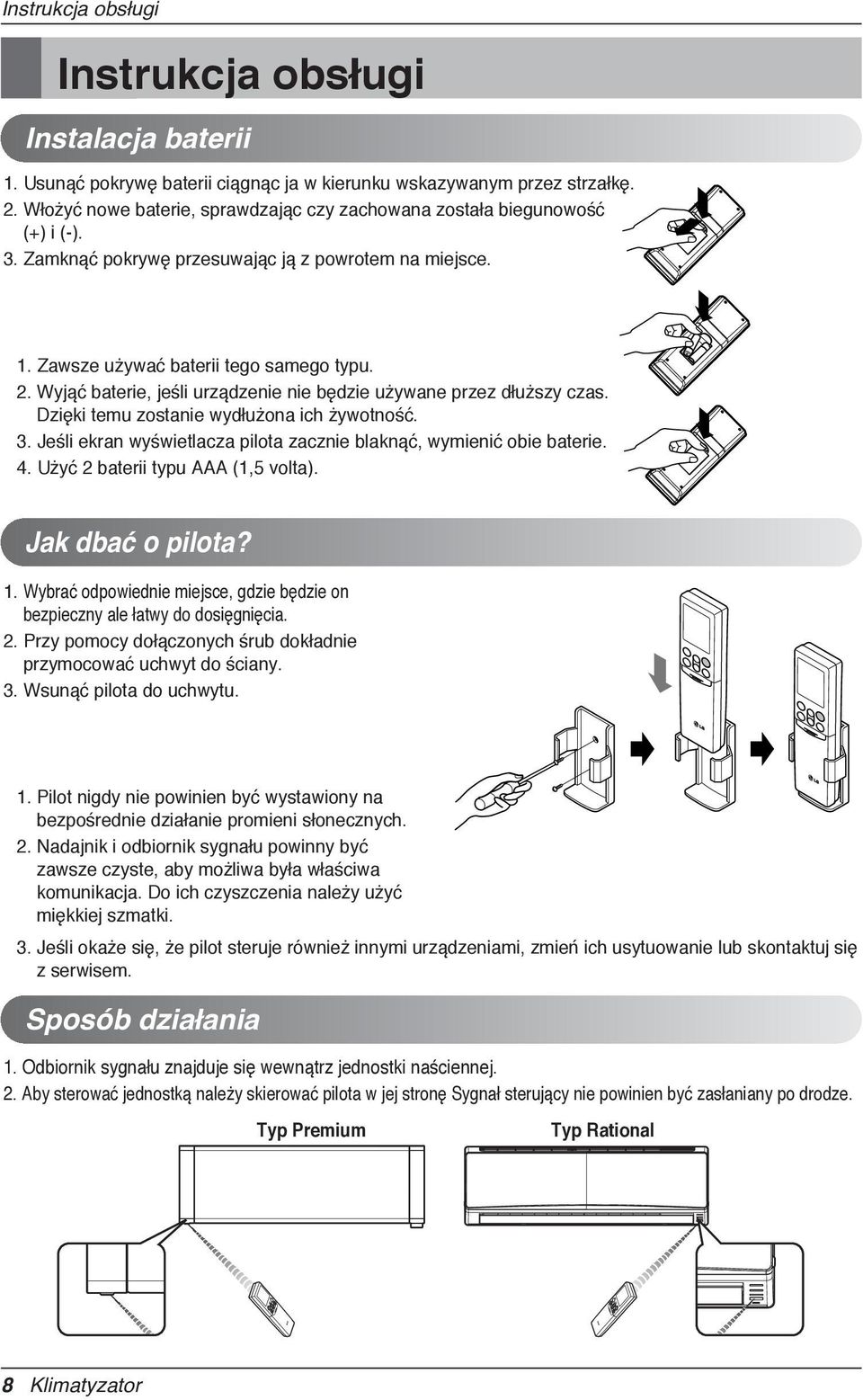 Wyjąć baterie, jeśli urządzenie nie będzie używane przez dłuższy czas. Dzięki temu zostanie wydłużona ich żywotność. 3. Jeśli ekran wyświetlacza pilota zacznie blaknąć, wymienić obie baterie. 4.