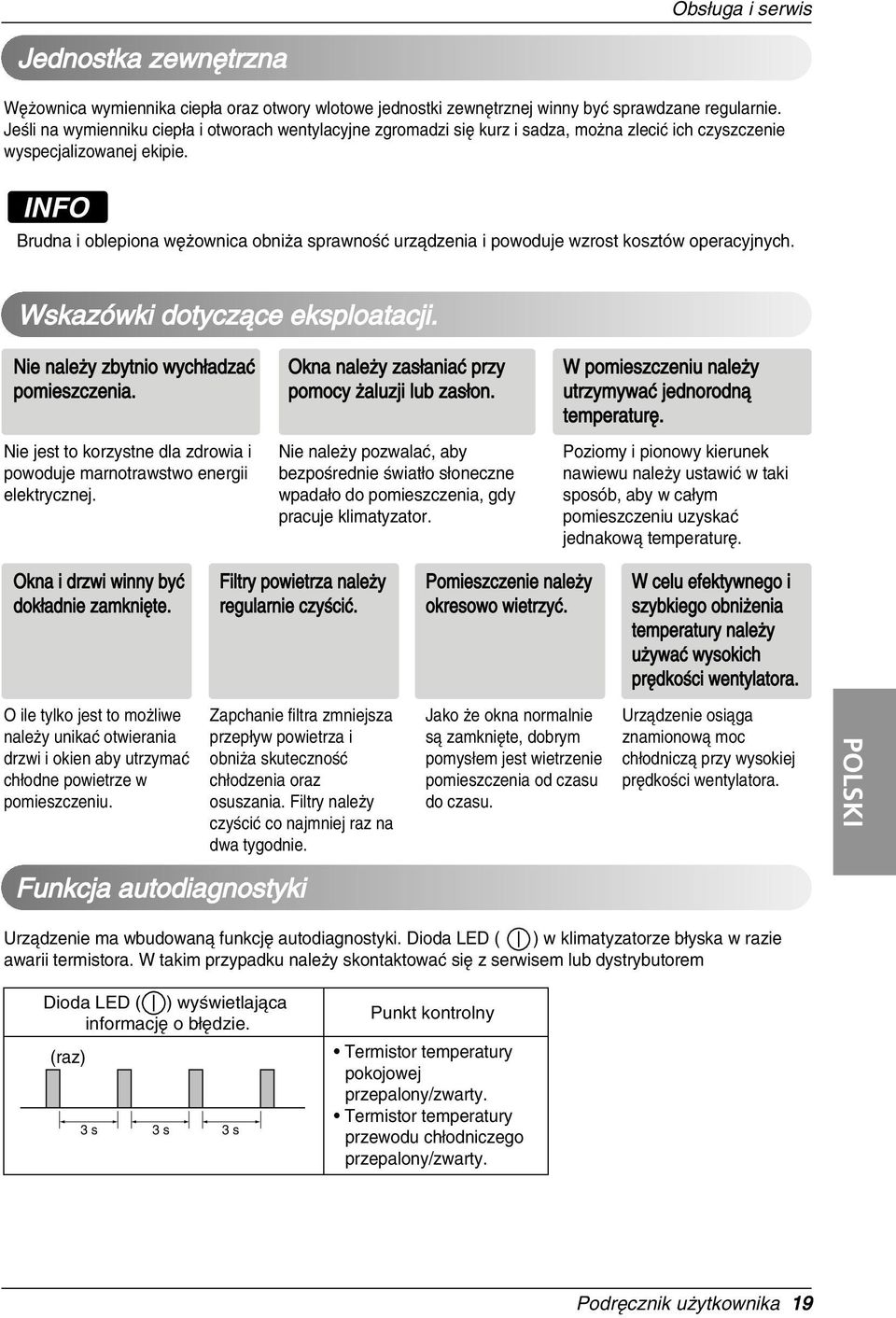 Brudna i oblepiona wıíownica obniía sprawno Ú urzódzenia i powoduje wzrost kosztów operacyjnych. Wskazówki dotyczóce eksploatacji. Nie naleíy zbytnio wychêadzaú pomieszczenia.