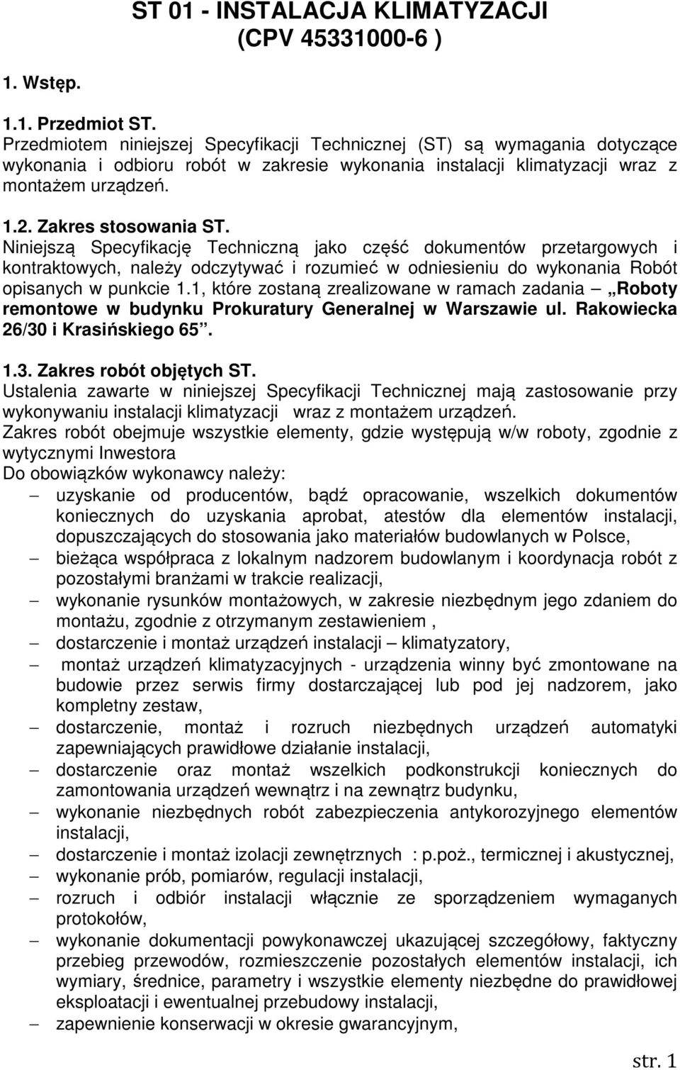 Niniejszą Specyfikację Techniczną jako część dokumentów przetargowych i kontraktowych, należy odczytywać i rozumieć w odniesieniu do wykonania Robót opisanych w punkcie 1.