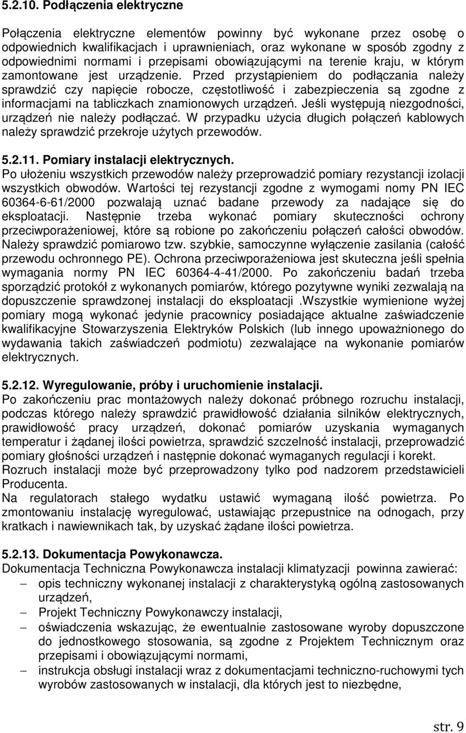 przepisami obowiązującymi na terenie kraju, w którym zamontowane jest urządzenie.