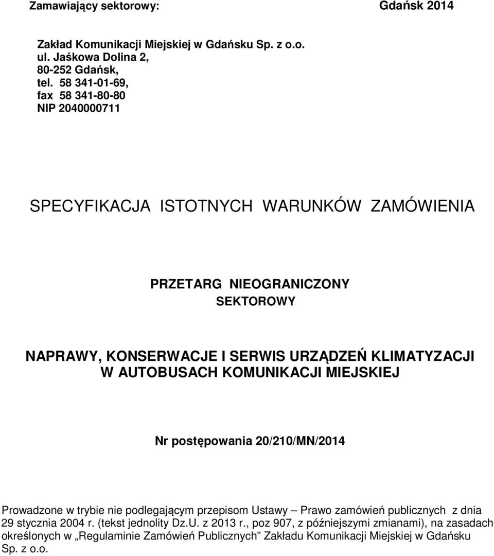 KLIMATYZACJI W AUTOBUSACH KOMUNIKACJI MIEJSKIEJ Nr postępowania 20/210/MN/2014 Prowadzone w trybie nie podlegającym przepisom Ustawy Prawo zamówień publicznych z