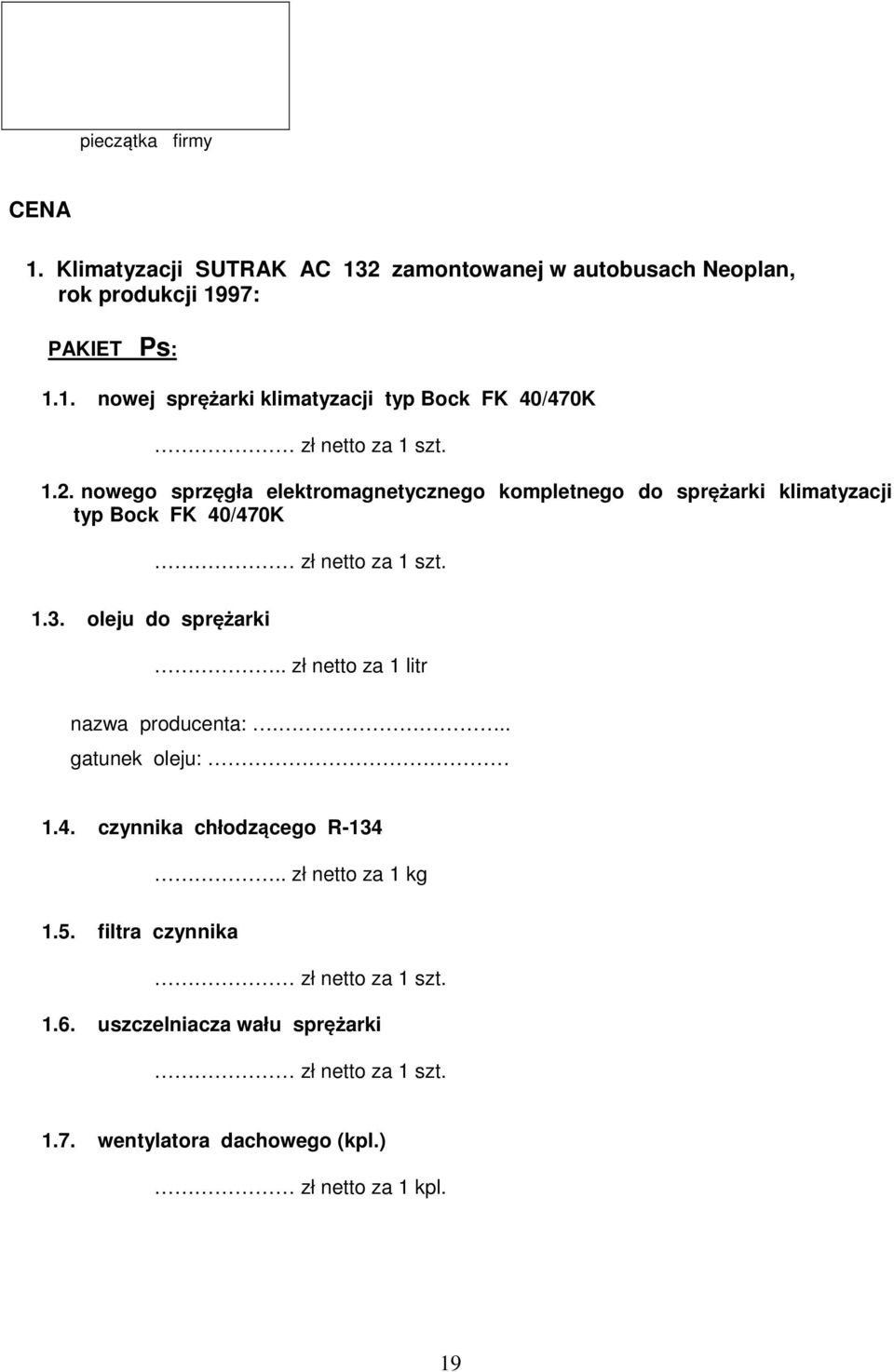 . zł netto za 1 litr nazwa producenta:... gatunek oleju: 1.4. czynnika chłodzącego R-134.. zł netto za 1 kg 1.5.