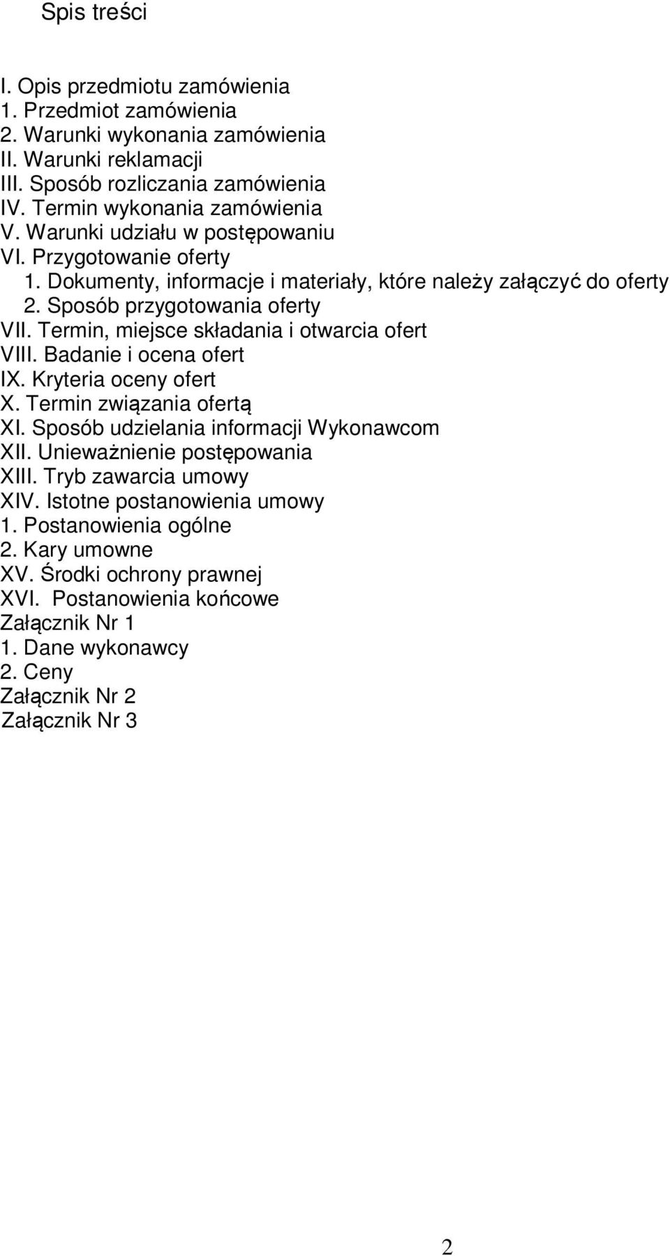 Termin, miejsce składania i otwarcia ofert VIII. Badanie i ocena ofert IX. Kryteria oceny ofert X. Termin związania ofertą XI. Sposób udzielania informacji Wykonawcom XII.