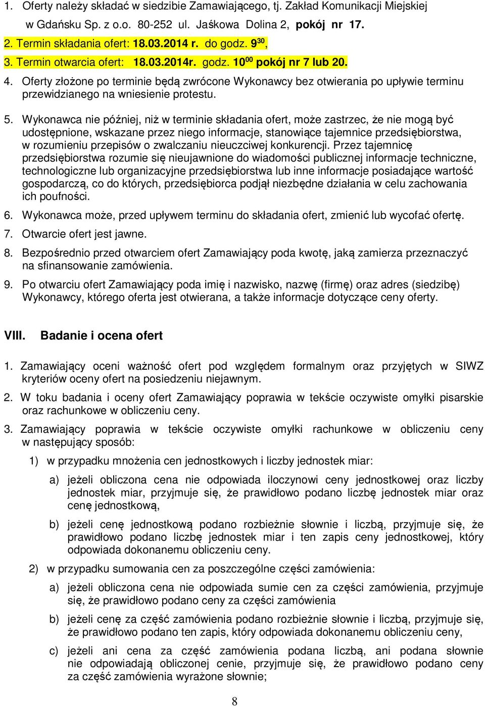 Oferty złożone po terminie będą zwrócone Wykonawcy bez otwierania po upływie terminu przewidzianego na wniesienie protestu. 5.