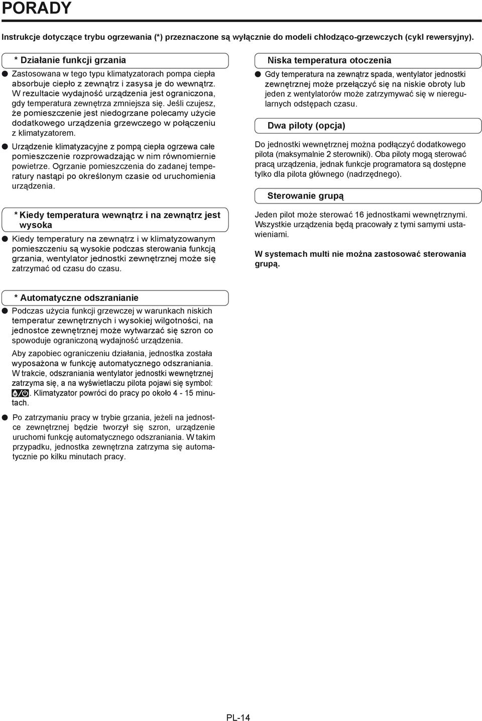 W rezultacie wydajność urządzenia jest ograniczona, gdy temperatura zewnętrza zmniejsza się.