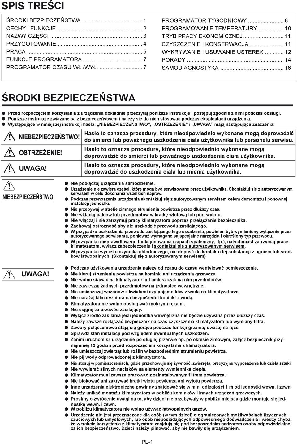.. 16 ŚRODKI BEZPIECZEŃSTWA Przed rozpoczęciem korzystania z urządzenia dokładnie przeczytaj poniższe instrukcje i postępuj zgodnie z nimi podczas obsługi.