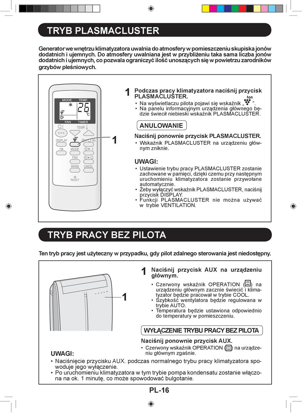 Podczas pracy klimatyzatora naciśnij przycisk PLASMACLUSTER. Na wyświetlaczu pilota pojawi się wskaźnik. Na panelu informacyjnym urządzenia głównego będzie świecił niebieski wskaźnik PLASMACLUSTER.