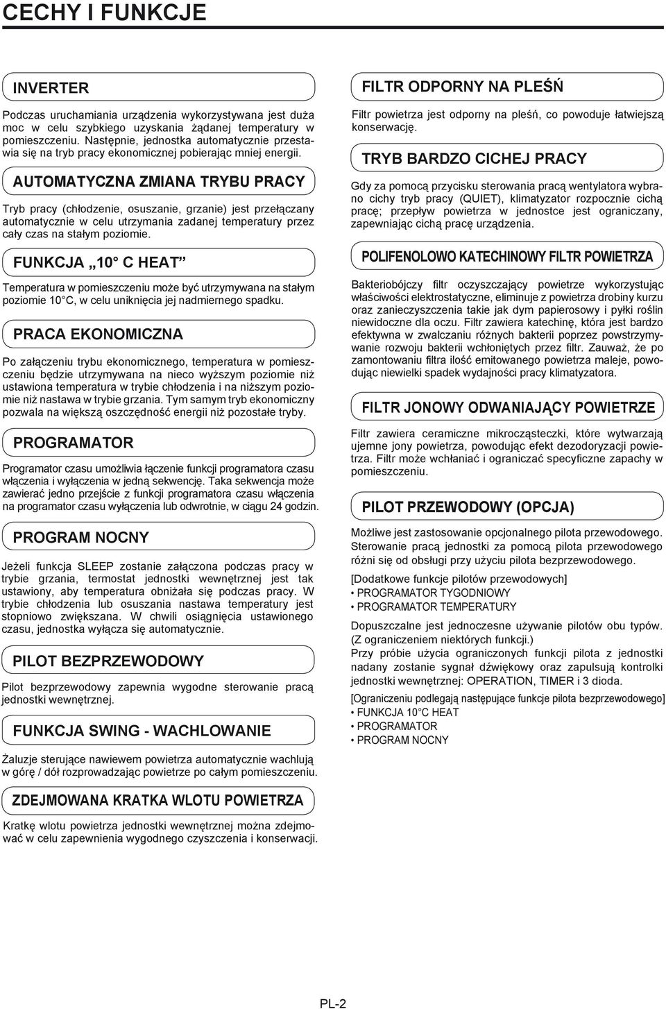 AUTOMATYCZNA ZMIANA TRYBU PRACY Tryb pracy (chłodzenie, osuszanie, grzanie) jest przełączany automatycznie w celu utrzymania zadanej temperatury przez cały czas na stałym poziomie.