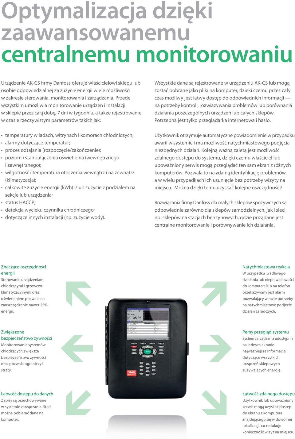 Przede wszystkim umożliwia monitorowanie urządzeń i instalacji w sklepie przez całą dobę, 7 dni w tygodniu, a także rejestrowanie w czasie rzeczywistym parametrów takich jak: zostać pobrane jako