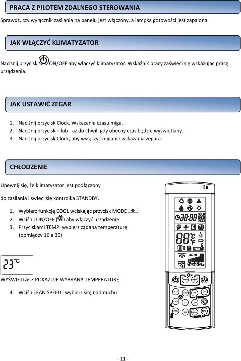 Naciśnij przycisk + lub - aż do chwili gdy obecny czas będzie wyświetlany. 3. Naciśnij przycisk Clock, aby wyłączyć miganie wskazania zegara.