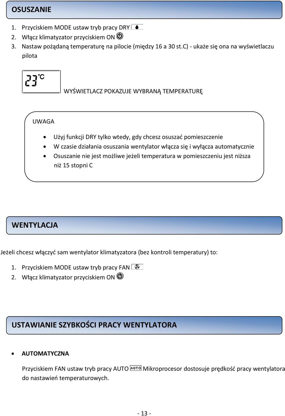 się i wyłącza automatycznie Osuszanie nie jest możliwe jeżeli temperatura w pomieszczeniu jest niższa niż 15 stopni C WENTYLACJA Jeżeli chcesz włączyć sam wentylator klimatyzatora (bez kontroli