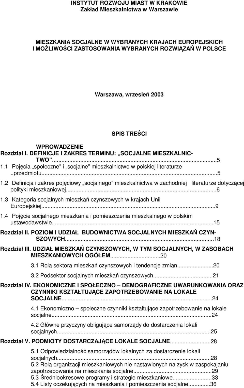 socjalnego mieszkalnictwa w zachodniej literaturze dotyczcej polityki mieszkaniowej6 13 Kategoria socjalnych mieszka czynszowych w krajach Unii Europejskiej9 14 Pojcie socjalnego mieszkania i