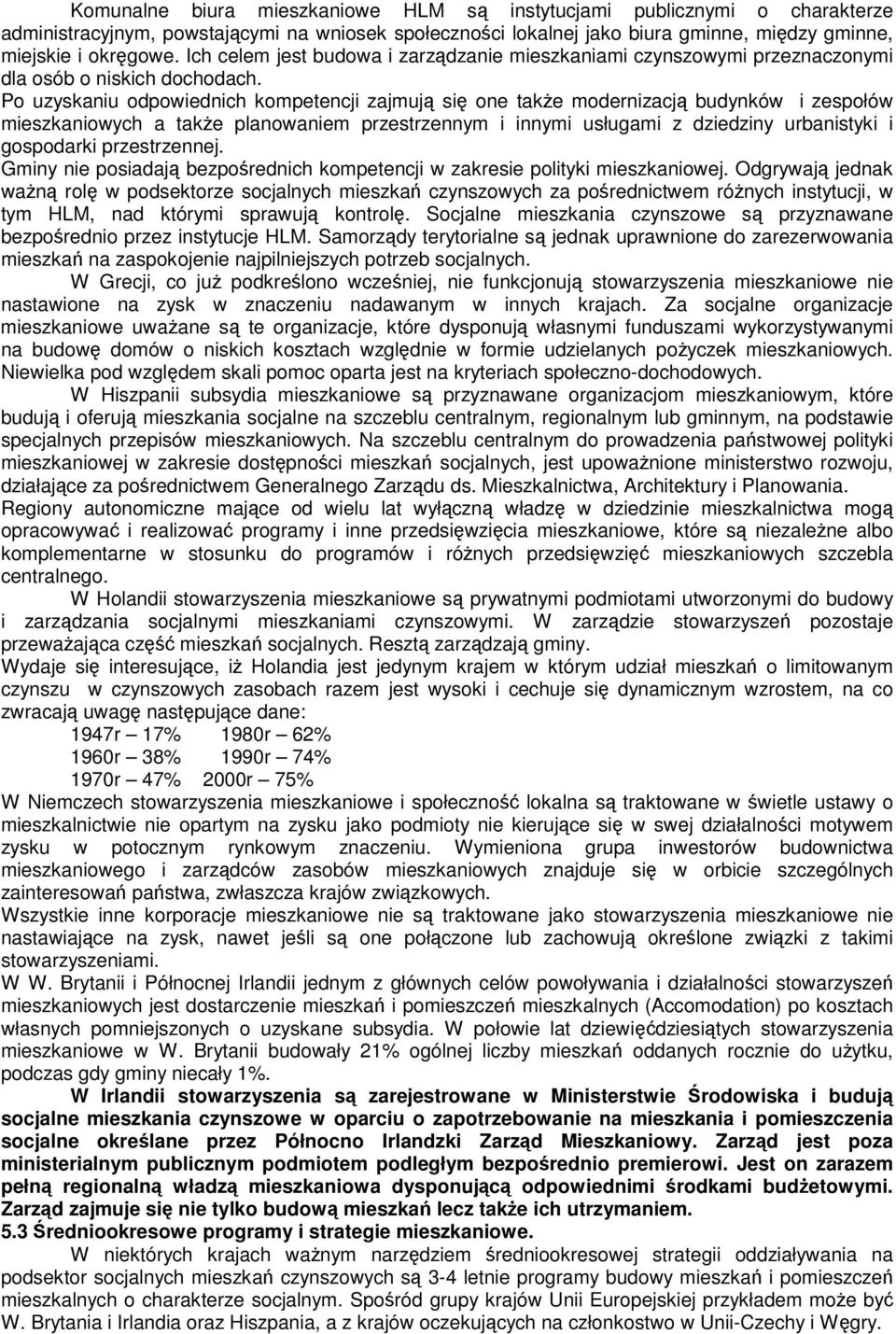 take planowaniem przestrzennym i innymi usługami z dziedziny urbanistyki i gospodarki przestrzennej Gminy nie posiadaj bezporednich kompetencji w zakresie polityki mieszkaniowej Odgrywaj jednak wan