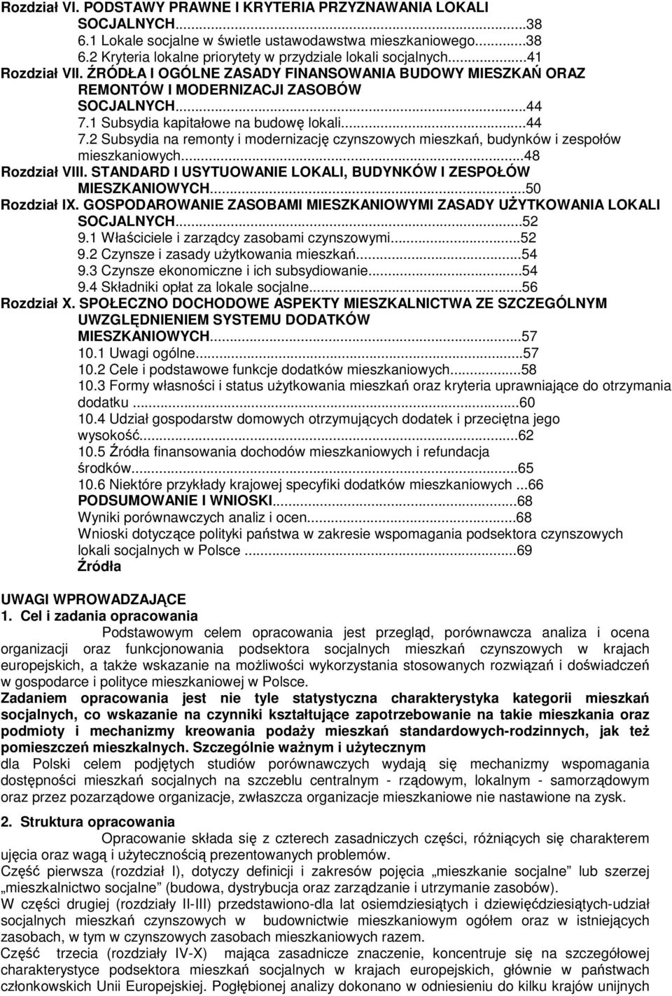 czynszowych mieszka, budynków i zespołów mieszkaniowych48 Rozdział VIII STANDARD I USYTUOWANIE LOKALI, BUDYNKÓW I ZESPOŁÓW MIESZKANIOWYCH50 Rozdział IX GOSPODAROWANIE ZASOBAMI MIESZKANIOWYMI ZASADY