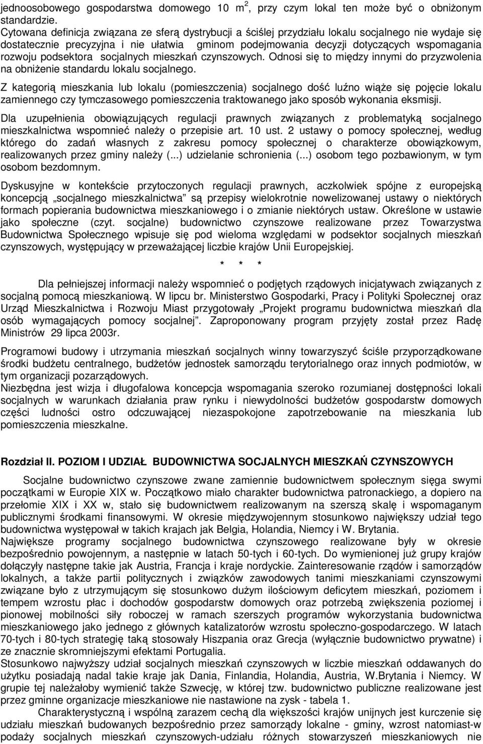 standardu lokalu socjalnego Z kategori mieszkania lub lokalu (pomieszczenia) socjalnego do lu no wie si pojcie lokalu zamiennego czy tymczasowego pomieszczenia traktowanego jako sposób wykonania