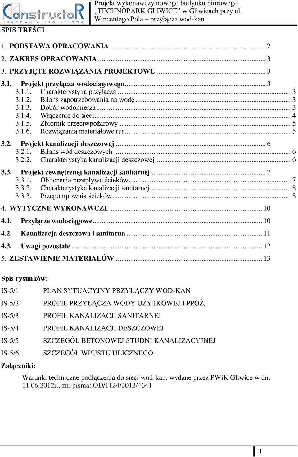 .. 6 3.2.1. Bilans wód deszczowych... 6 3.2.2. Charakterystyka kanalizacji deszczowej... 6 3.3. Projekt zewnętrznej kanalizacji sanitarnej... 7 3.3.1. Obliczenia przepływu ścieków... 7 3.3.2. Charakterystyka kanalizacji sanitarnej.