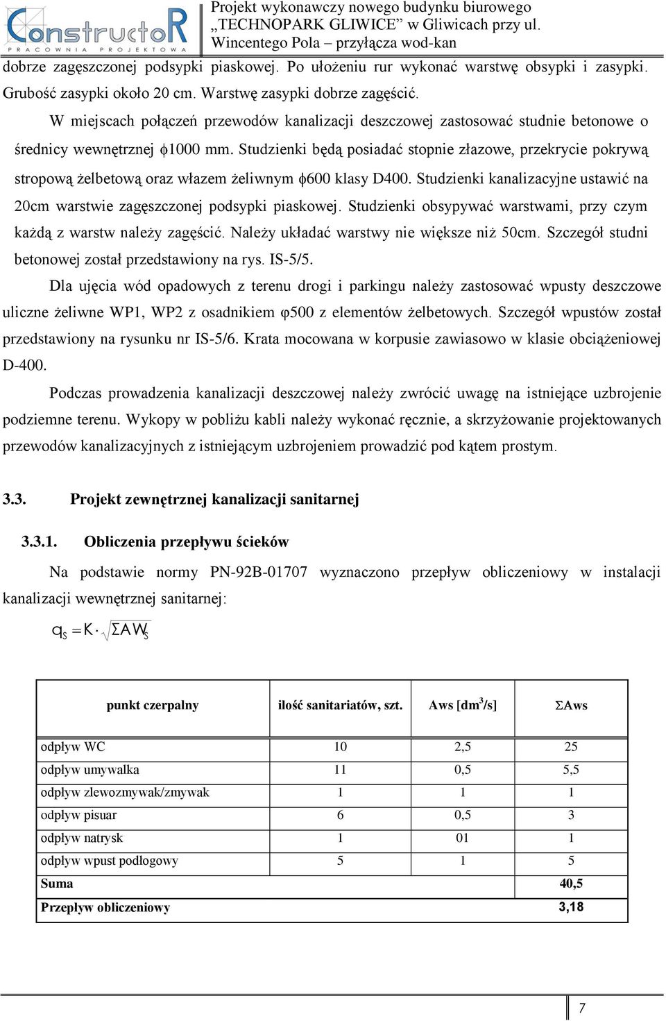 Studzienki będą posiadać stopnie złazowe, przekrycie pokrywą stropową żelbetową oraz włazem żeliwnym 600 klasy D400. Studzienki kanalizacyjne ustawić na 20cm warstwie zagęszczonej podsypki piaskowej.