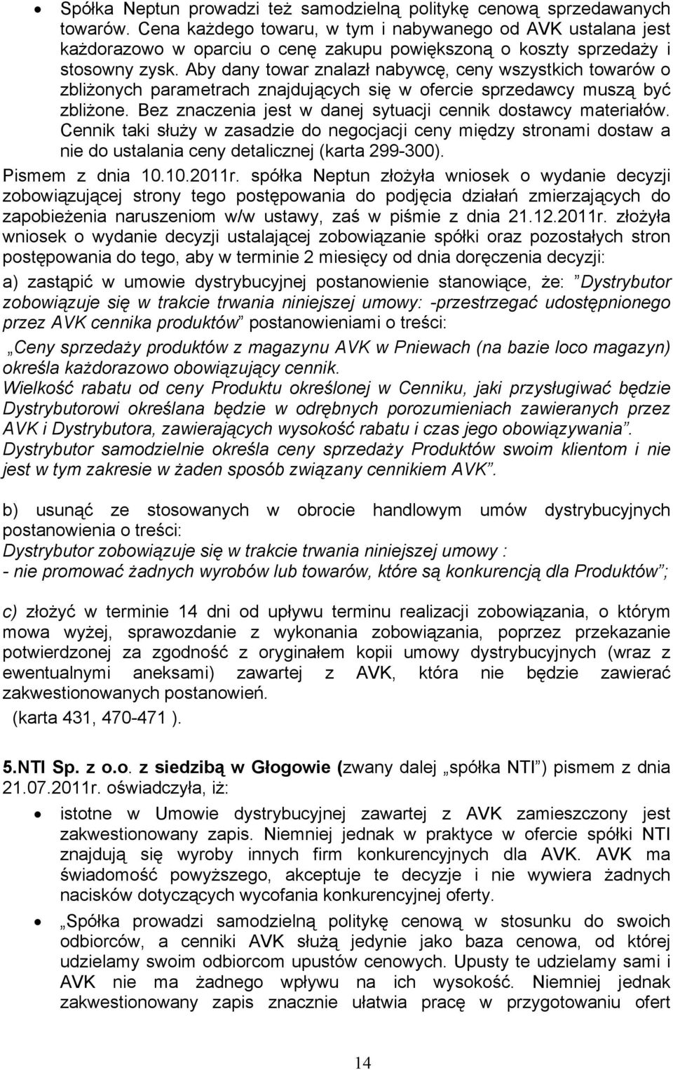 Aby dany towar znalazł nabywcę, ceny wszystkich towarów o zbliżonych parametrach znajdujących się w ofercie sprzedawcy muszą być zbliżone.