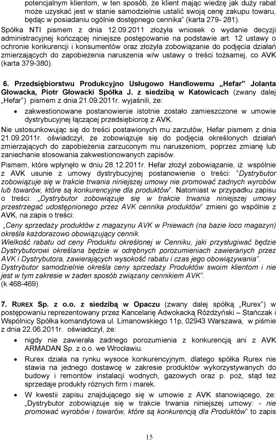 12 ustawy o ochronie konkurencji i konsumentów oraz złożyła zobowiązanie do podjęcia działań zmierzających do zapobieżenia naruszenia w/w ustawy o treści tożsamej, co AVK (karta 379-380). 6.