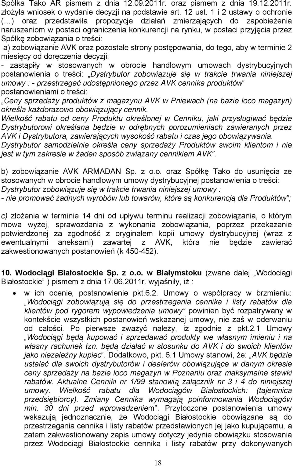 treści: a) zobowiązanie AVK oraz pozostałe strony postępowania, do tego, aby w terminie 2 miesięcy od doręczenia decyzji: - zastąpiły w stosowanych w obrocie handlowym umowach dystrybucyjnych