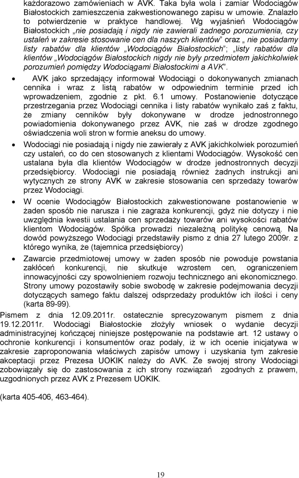 klientów Wodociągów Białostockich ; listy rabatów dla klientów Wodociągów Białostockich nigdy nie były przedmiotem jakichkolwiek porozumień pomiędzy Wodociągami Białostockimi a AVK.