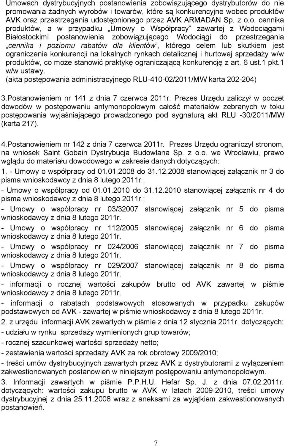 o. cennika produktów, a w przypadku Umowy o Współpracy zawartej z Wodociągami Białostockimi postanowienia zobowiązującego Wodociągi do przestrzegania cennika i poziomu rabatów dla klientów, którego