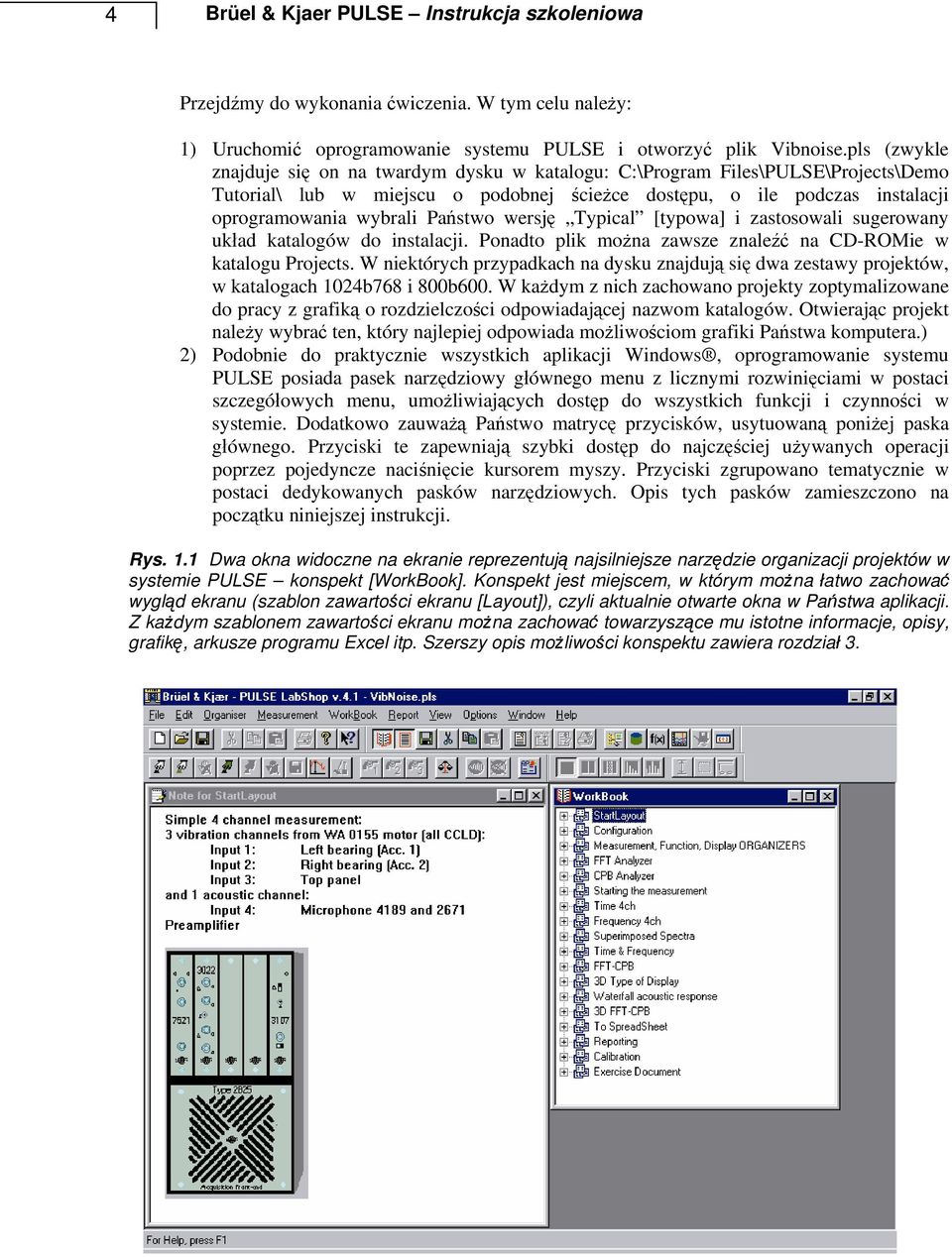 Państwo wersję Typical [typowa] i zastosowali sugerowany układ katalogów do instalacji. Ponadto plik można zawsze znaleźć na CD-ROMie w katalogu Projects.