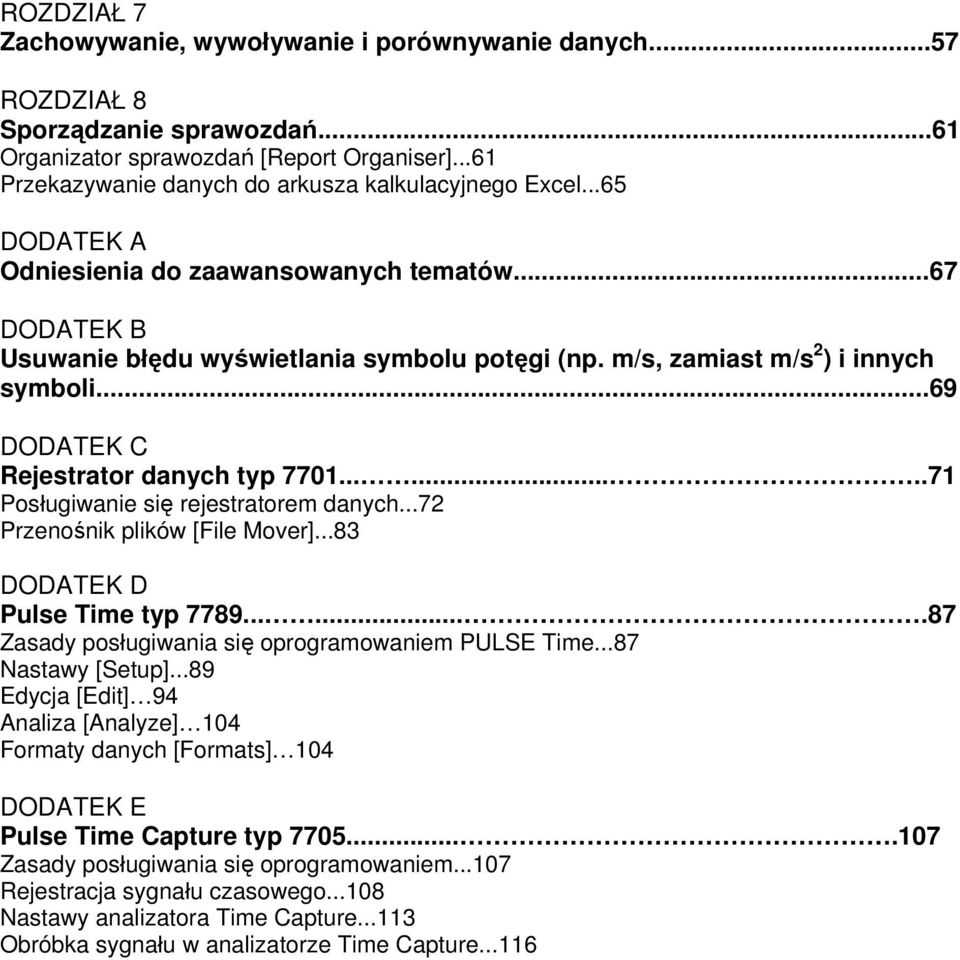 m/s, zamiast m/s 2 ) i innych symboli...69 DODATEK C Rejestrator danych typ 7701........71 Posługiwanie się rejestratorem danych...72 Przenośnik plików [File Mover]...83 DODATEK D Pulse Time typ 7789.