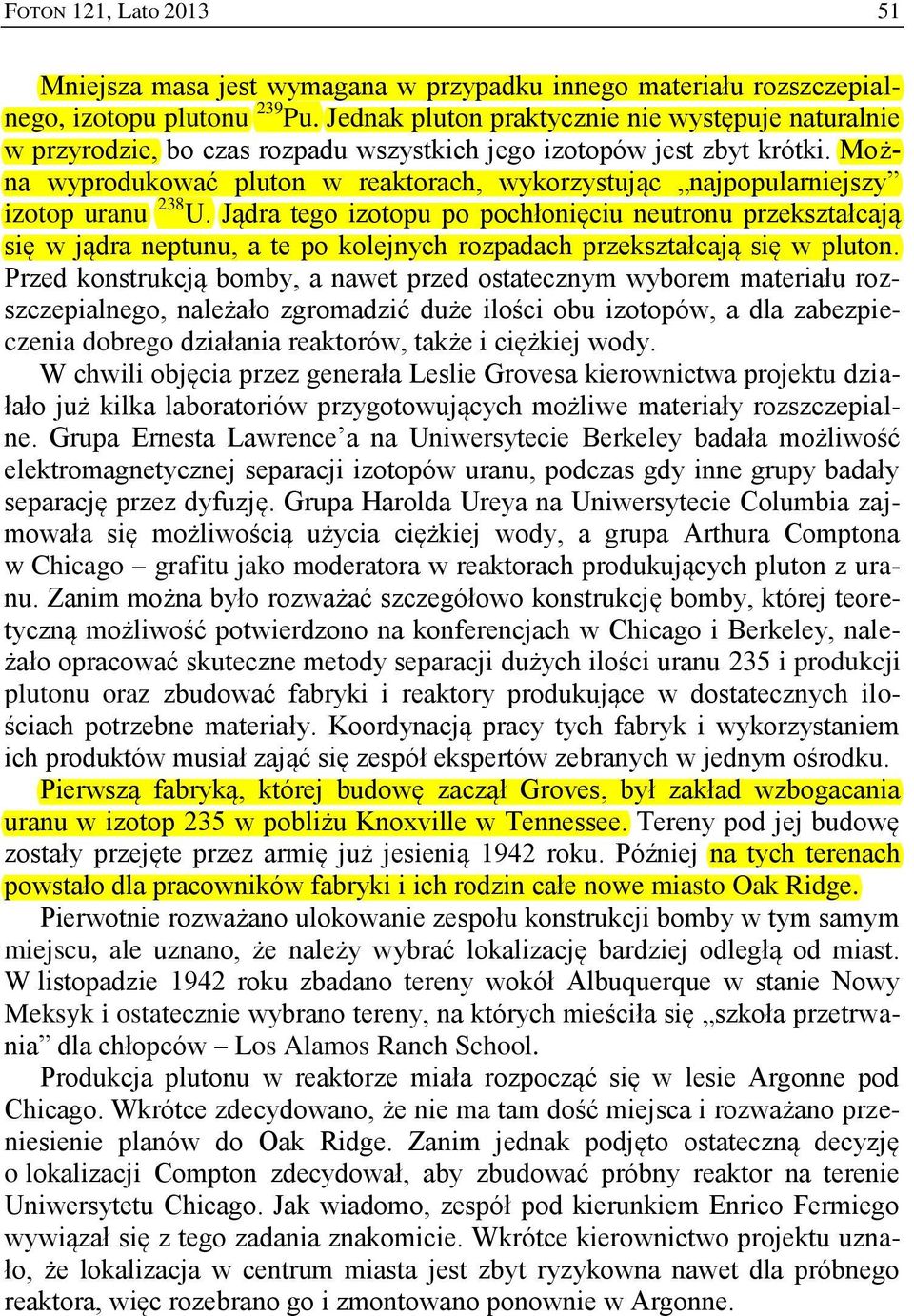 Można wyprodukować pluton w reaktorach, wykorzystując najpopularniejszy izotop uranu 238 U.