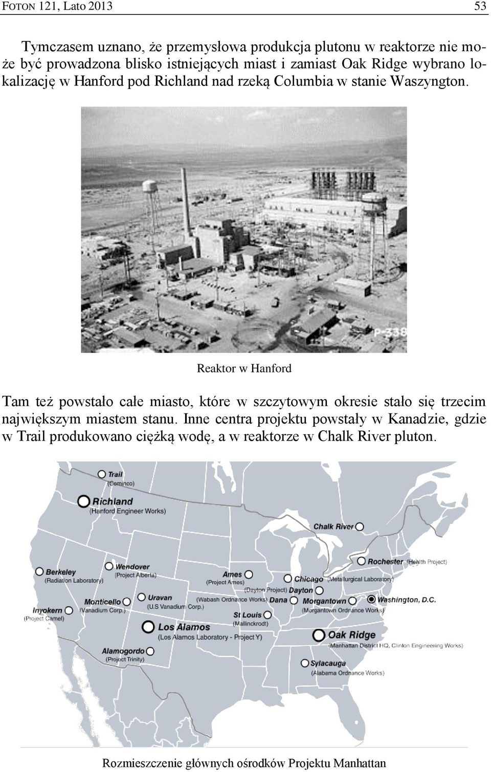 Reaktor w Hanford Tam też powstało całe miasto, które w szczytowym okresie stało się trzecim największym miastem stanu.