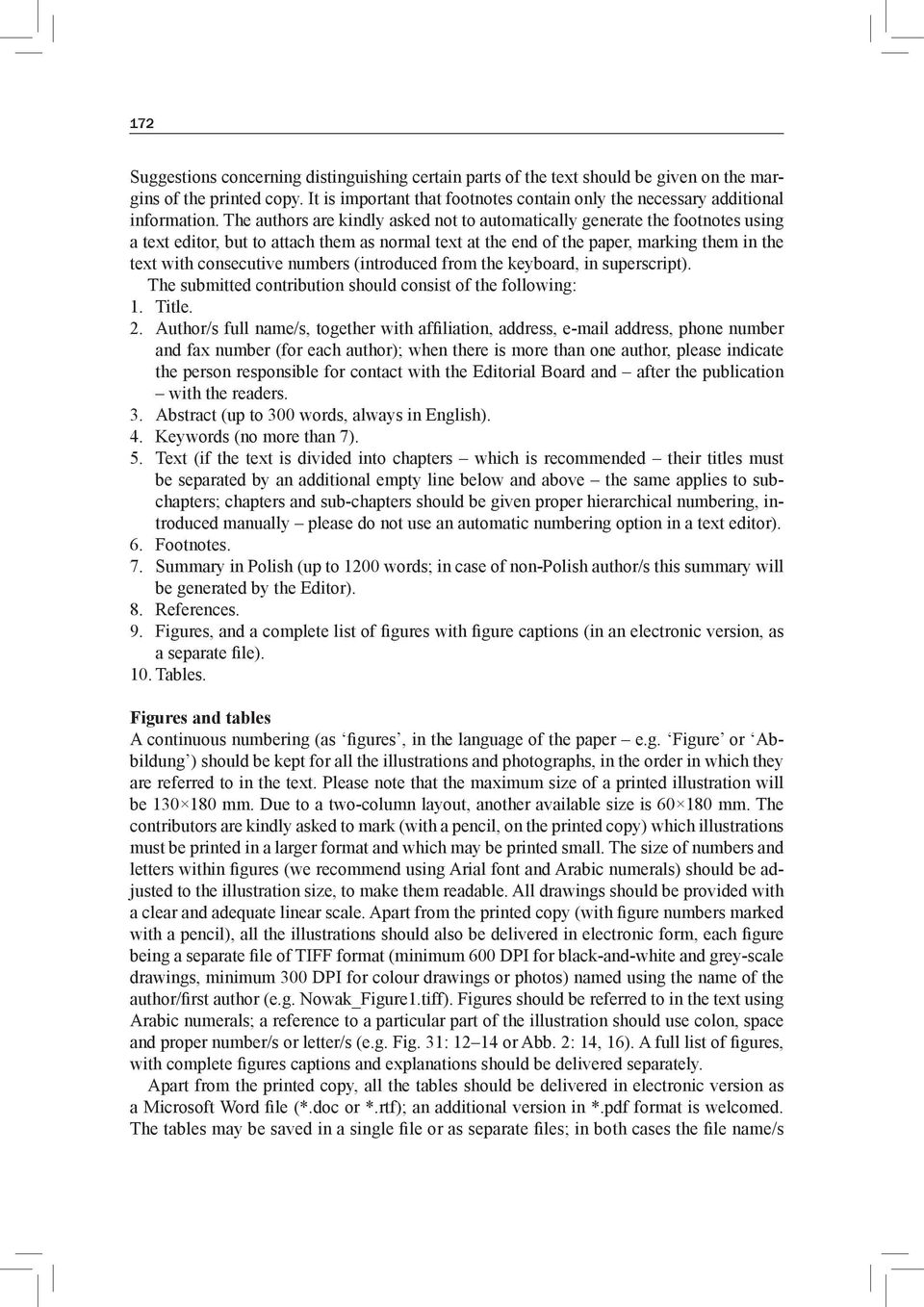 The authors are kindly asked not to automatically generate the footnotes using a text editor, but to attach them as normal text at the end of the paper, marking them in the text with consecutive