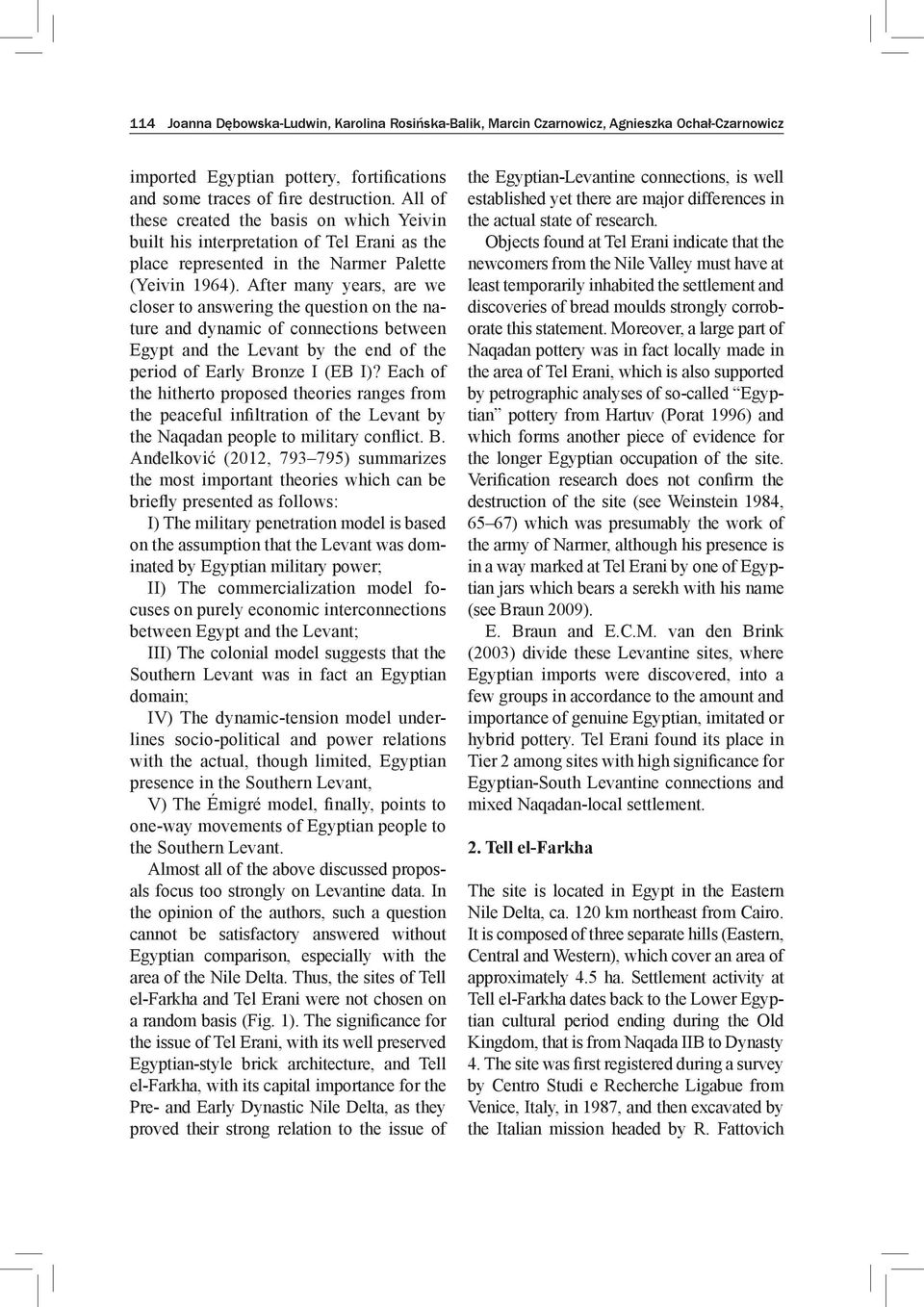 After many years, are we closer to answering the question on the nature and dynamic of connections between Egypt and the Levant by the end of the period of Early Bronze I (EB I)?