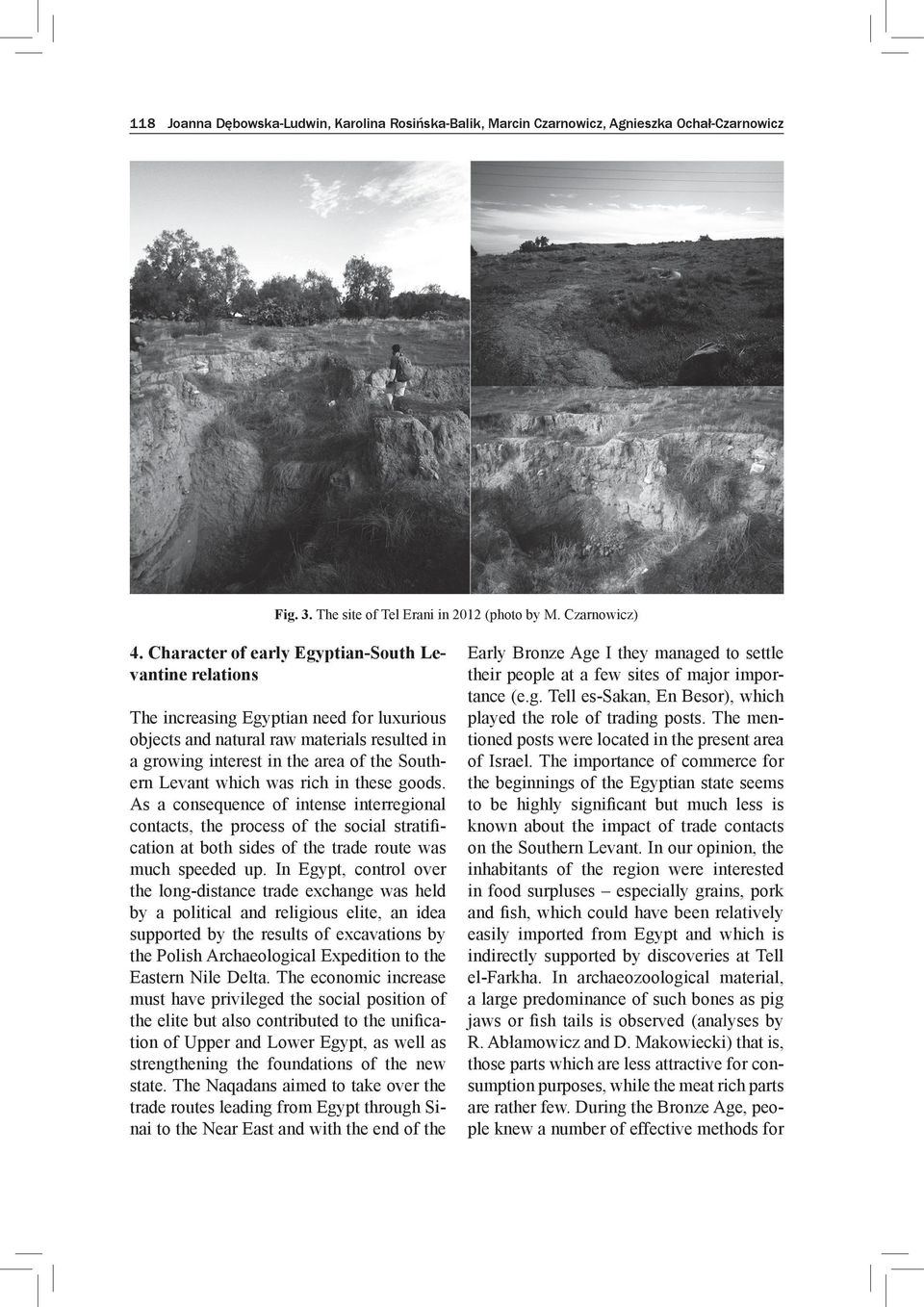 which was rich in these goods. As a consequence of intense interregional contacts, the process of the social stratification at both sides of the trade route was much speeded up.