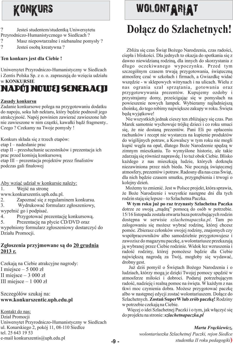 o. zapraszaj¹ do wziêcia udzia³u w KONKURSIE NAPÓJ NOWEJ GENERACJI Zasady konkursu Zadanie konkursowe polega na przygotowaniu dodatku do napoju, soku lub nektaru, który bêdzie podnosi³ jego