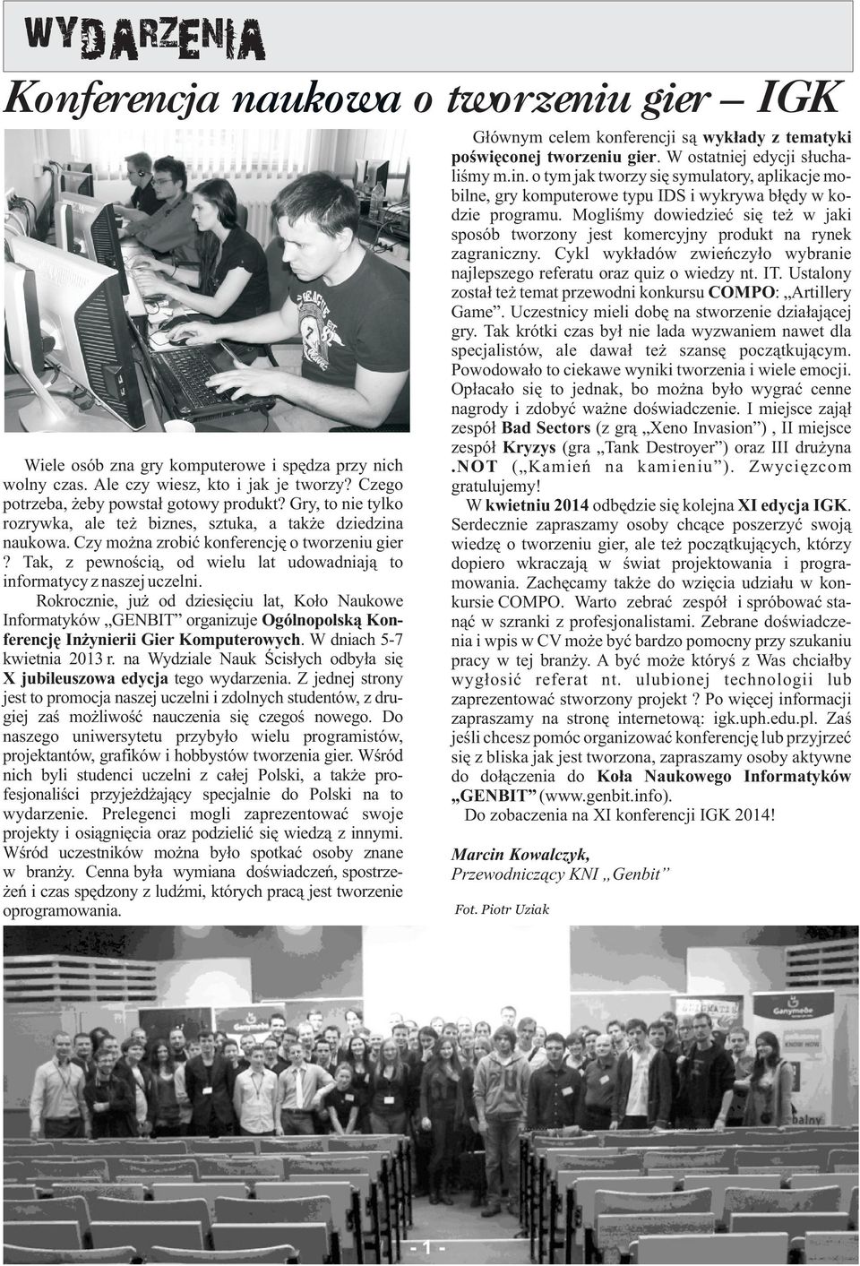 Rokrocznie, ju od dziesiêciu lat, Ko³o Naukowe Informatyków GENBIT organizuje Ogólnopolsk¹ Konferencjê In ynierii Gier Komputerowych. W dniach 5-7 kwietnia 2013 r.
