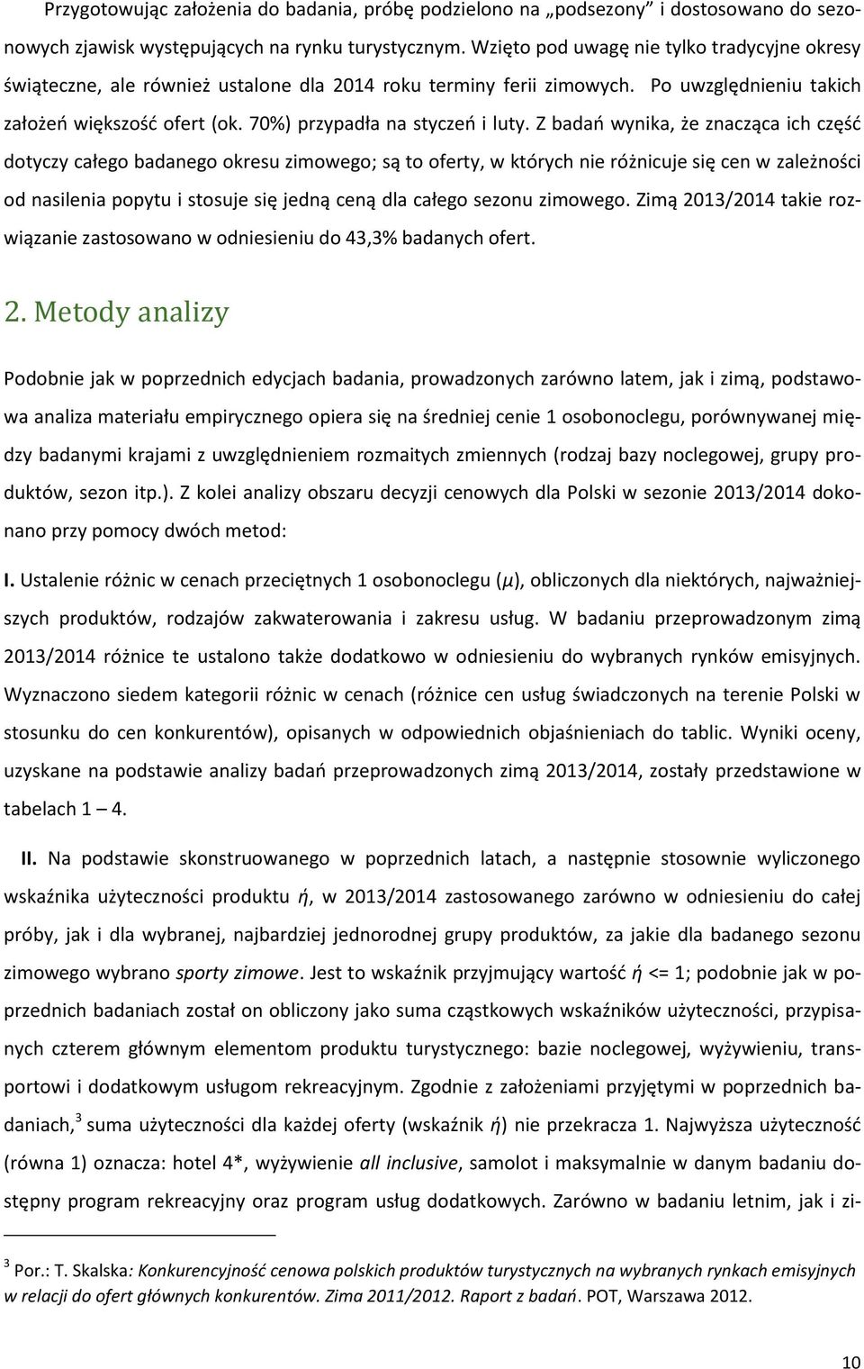 Z badań wynika, że znacząca ich część dotyczy całego badanego okresu zimowego; są to oferty, w których nie różnicuje się cen w zależności od nasilenia popytu i stosuje się jedną ceną dla całego