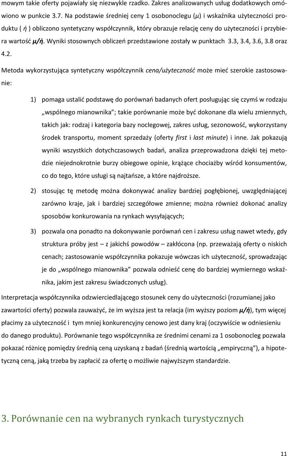 Wyniki stosownych obliczeń przedstawione zostały w punktach 3.3, 3.4, 3.6, 3.8 oraz 4.2.