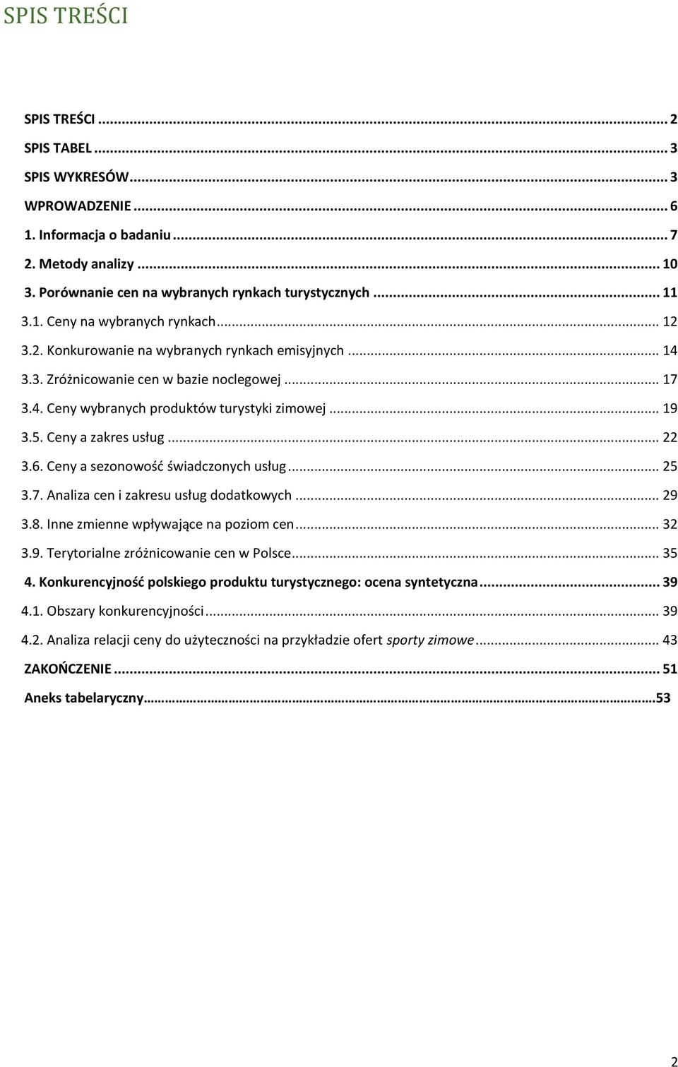 Ceny a sezonowość świadczonych usług... 25 3.7. Analiza cen i zakresu usług dodatkowych... 29 3.8. Inne zmienne wpływające na poziom cen... 32 3.9. Terytorialne zróżnicowanie cen w Polsce... 35 4.