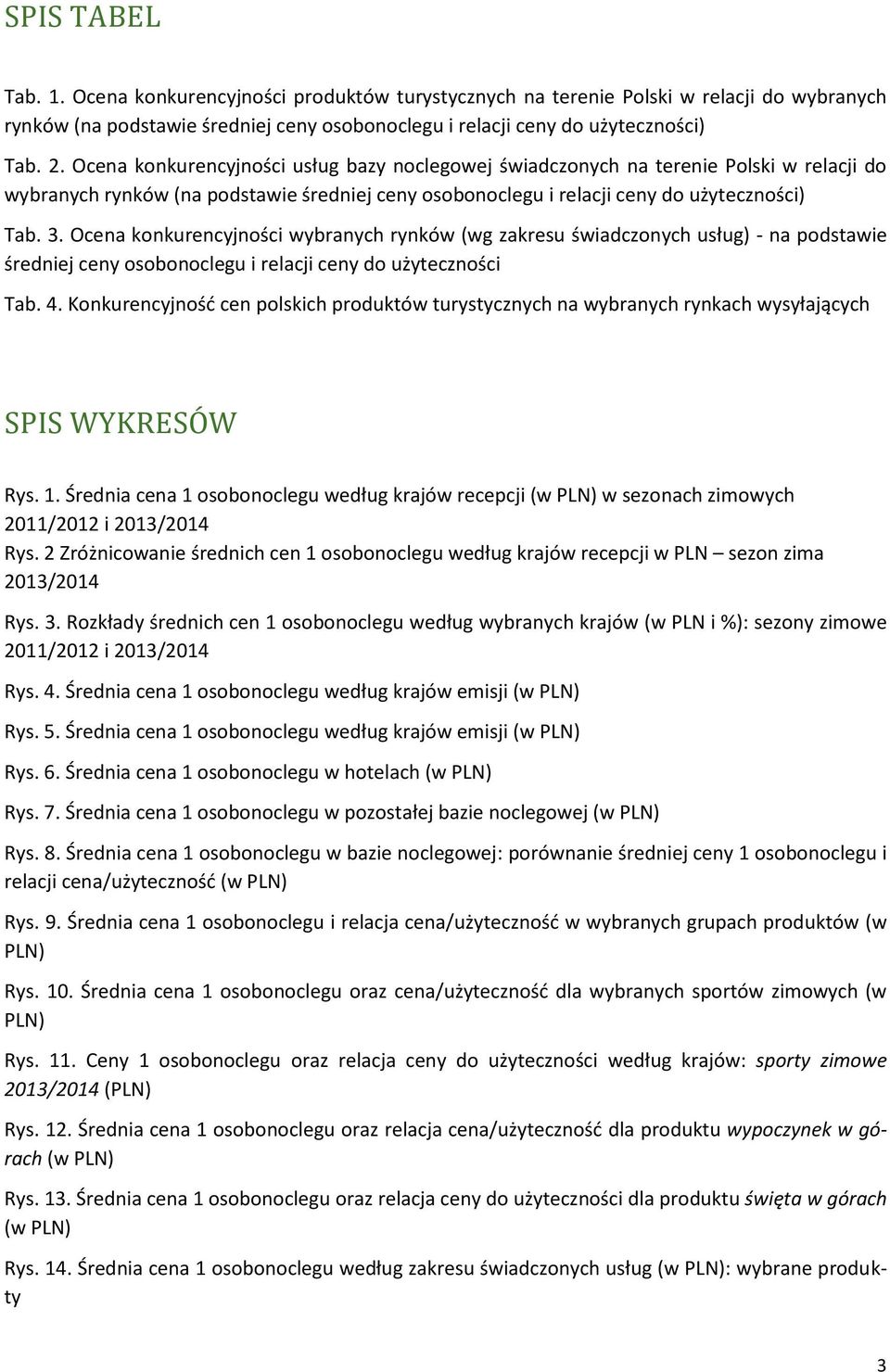 Ocena konkurencyjności wybranych rynków (wg zakresu świadczonych usług) - na podstawie średniej ceny osobonoclegu i relacji ceny do użyteczności Tab. 4.