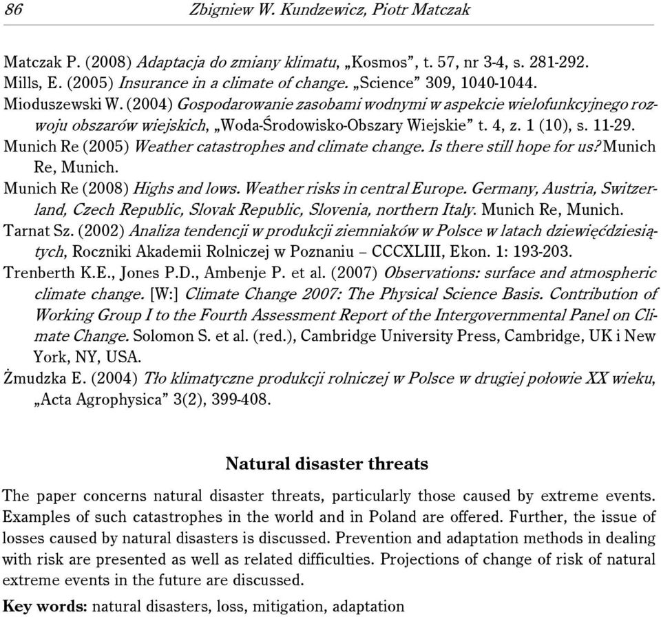 Munich Re (2005) Weather catastrophes and climate change. Is there still hope for us? Munich Re, Munich. Munich Re (2008) Highs and lows. Weather risks in central Europe.