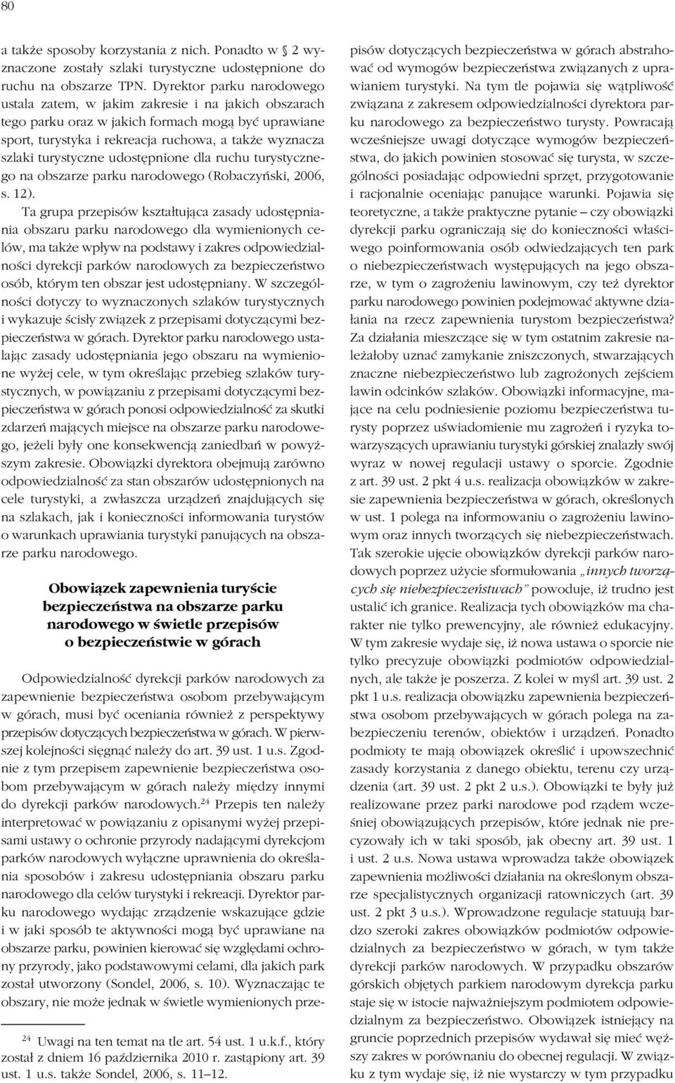 turystyczne udostępnione dla ruchu turystyczne go na obszarze parku narodowego (Robaczyński, 2006, s. 12).