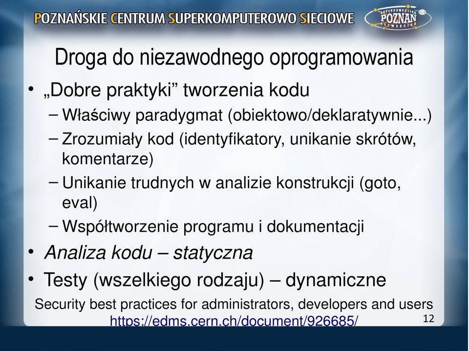 ..) Zrozumiały kod (identyfikatory, unikanie skrótów, komentarze) Unikanie trudnych w analizie konstrukcji