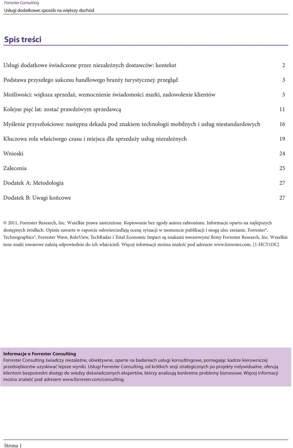 Kluczowa rola właściwego czasu i miejsca dla sprzedaży usług niezależnych 19 Wnioski 24 Zalecenia 25 Dodatek A: Metodologia 27 Dodatek B: Uwagi końcowe 27 2011, Forrester Research, Inc.