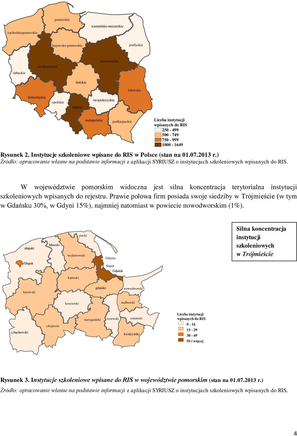 ) W województwie pomorskim widoczna jest silna koncentracja terytorialna instytucji szkoleniowych wpisanych do rejestru.