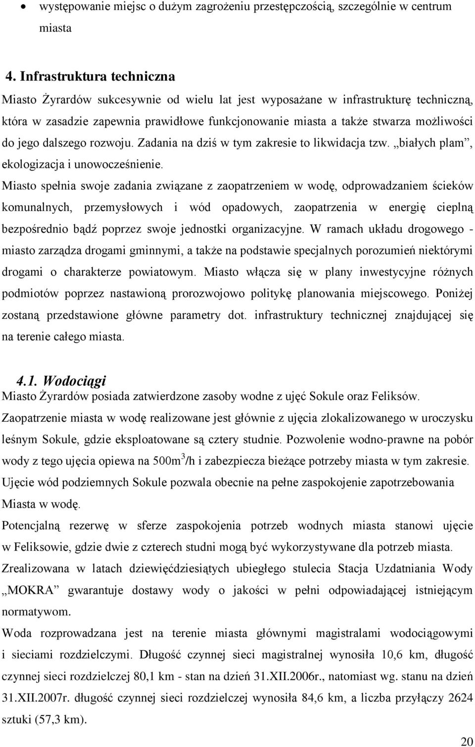 do jego dalszego rozwoju. Zadania na dziś w tym zakresie to likwidacja tzw. białych plam, ekologizacja i unowocześnienie.