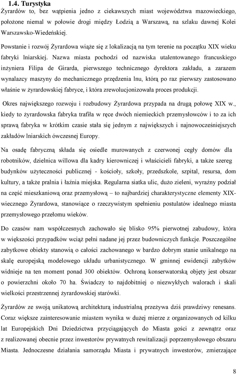 Nazwa miasta pochodzi od nazwiska utalentowanego francuskiego inżyniera Filipa de Girarda, pierwszego technicznego dyrektora zakładu, a zarazem wynalazcy maszyny do mechanicznego przędzenia lnu,