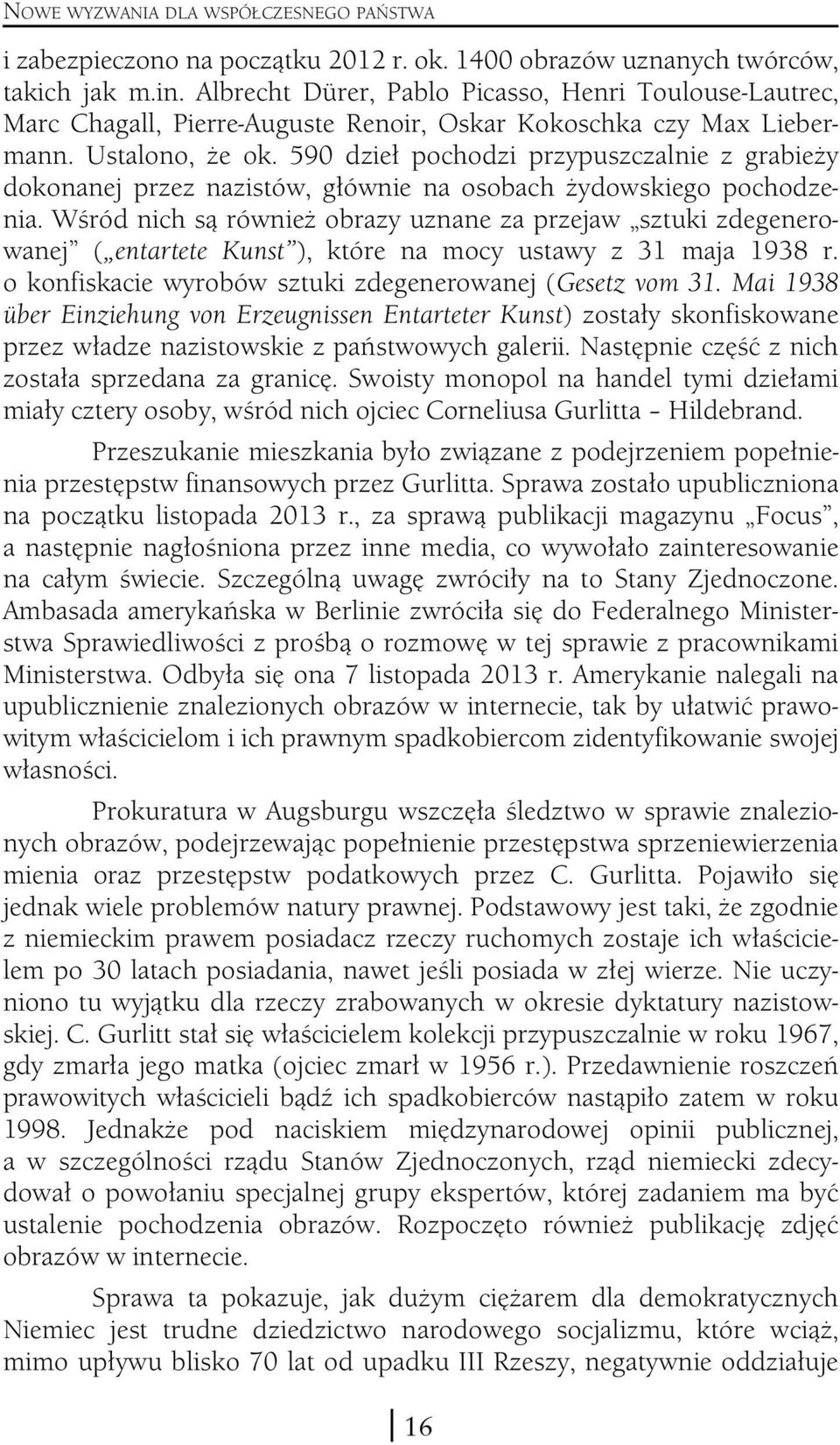 590 dzieł pochodzi przypuszczalnie z grabieży dokonanej przez nazistów, głównie na osobach żydowskiego pochodzenia.