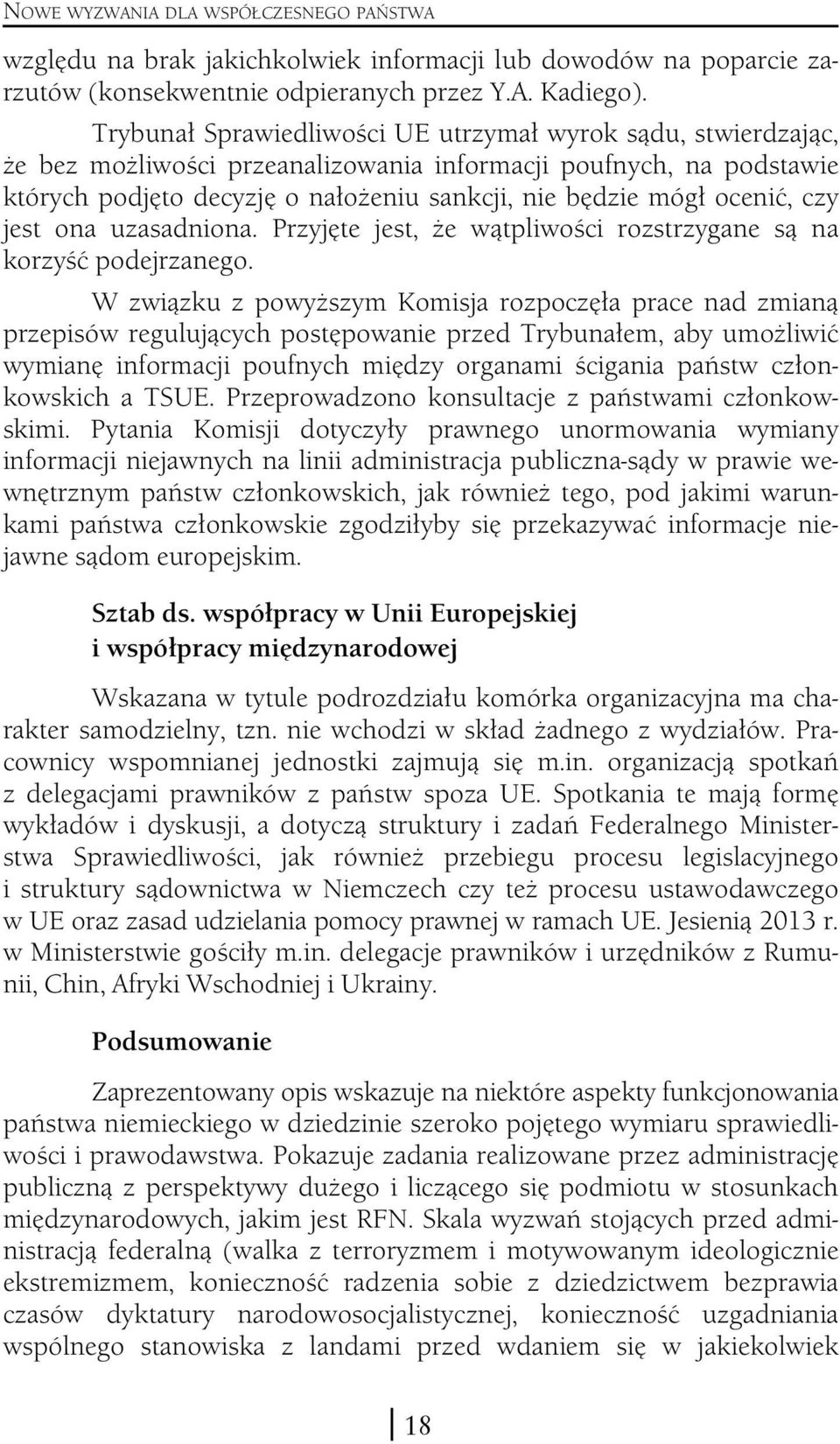 ocenić, czy jest ona uzasadniona. Przyjęte jest, że wątpliwości rozstrzygane są na korzyść podejrzanego.