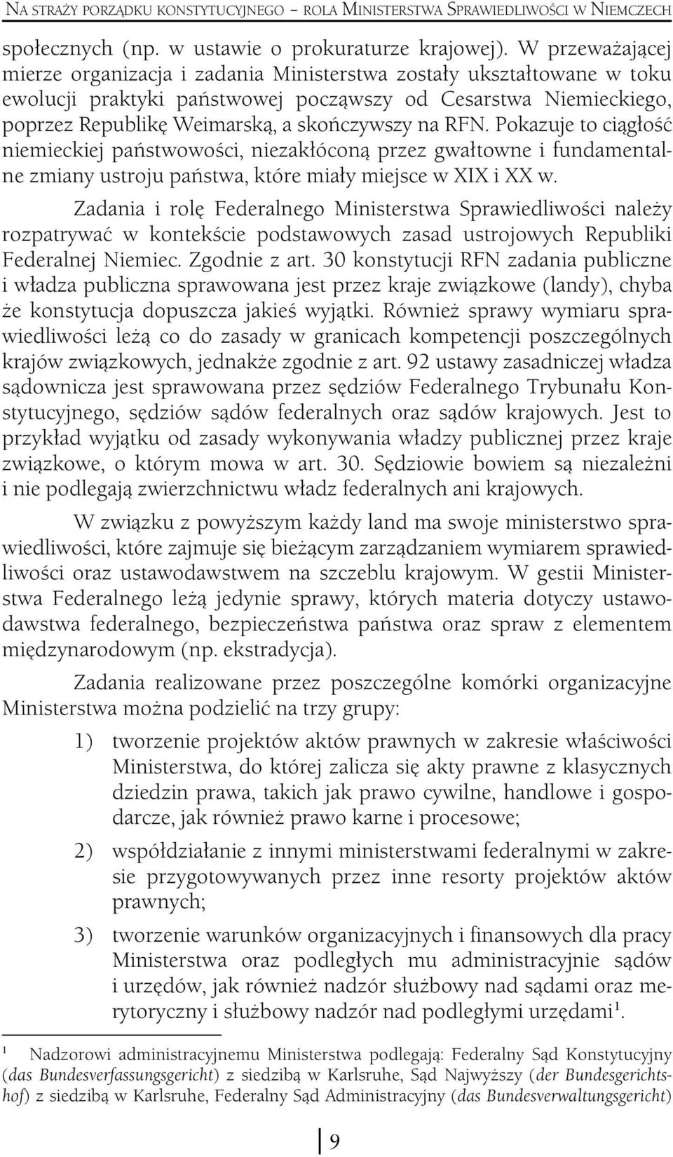 RFN. Pokazuje to ciągłość niemieckiej państwowości, niezakłóconą przez gwałtowne i fundamentalne zmiany ustroju państwa, które miały miejsce w XIX i XX w.