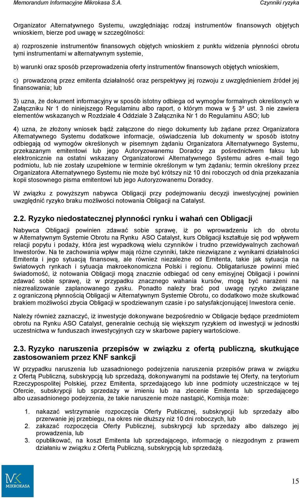 objętych wnioskiem z punktu widzenia płynności obrotu tymi instrumentami w alternatywnym systemie, b) warunki oraz sposób przeprowadzenia oferty instrumentów finansowych objętych wnioskiem, c)